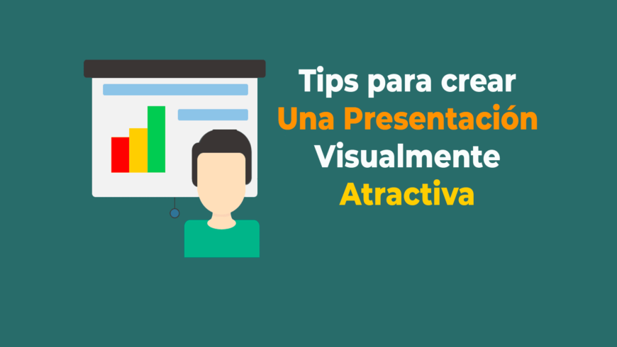 Tips para crear una presentación visualmente atractiva