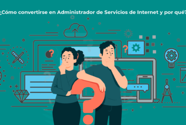 ¿Cómo convertirse en Administrador de Servicios de Internet y por qué?