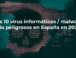 Los 10 virus informáticos / malware más peligrosos en España en 2023