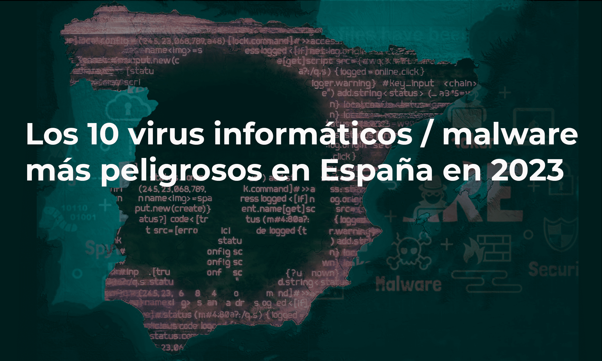 Los 10 virus informáticos malware más peligrosos en España en 2023