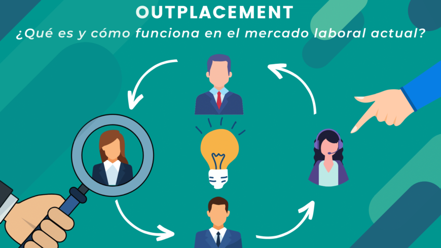 Outplacement: ¿Qué es y cómo funciona en el mercado laboral actual?